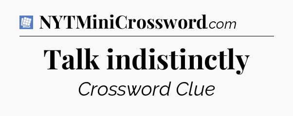 Talk indistinctly Puzzle Page Crossword Clue