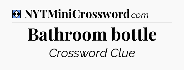 Solution: Bathroom bottle - NYT Mini Crossword