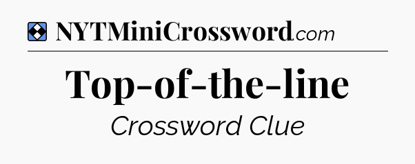 Solution: Top-of-the-line - NYT Mini Crossword