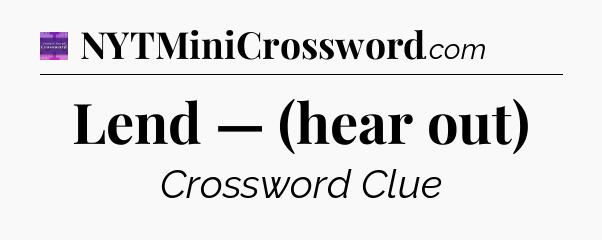 Lend — (hear out) - Thomas Joseph Crossword