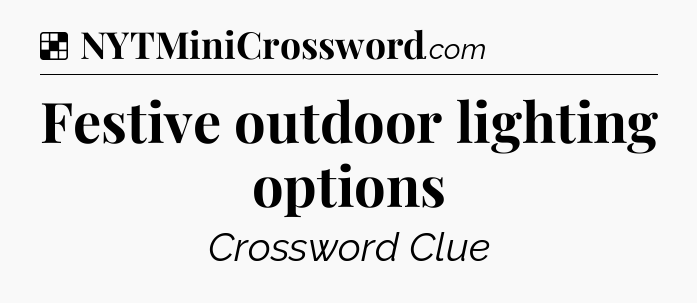 Festive outdoor lighting options NYT Crossword