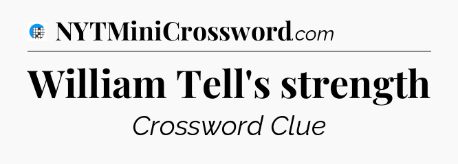 William Tell's strength Crossword Clue
