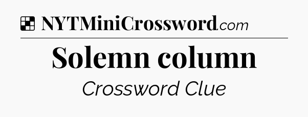 Solution: Solemn column - NYT Crossword