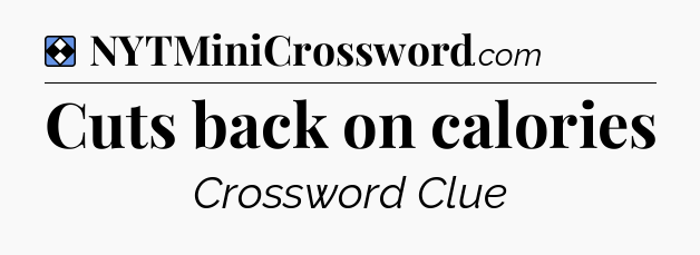 Solution: Cuts back on calories - NYT Mini Crossword