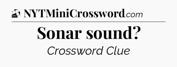 Sonar sound - Daily Themed Classic Crossword