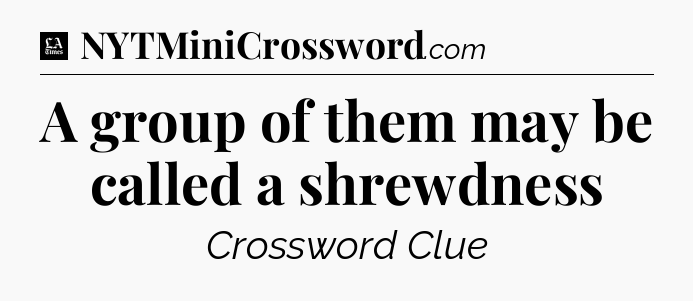 A group of them may be called a shrewdness - LA Times Crossword