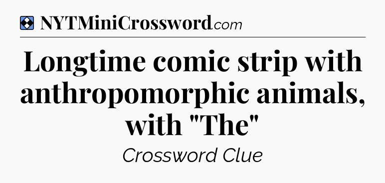 Solution: Longtime comic strip with anthropomorphic animals, with 