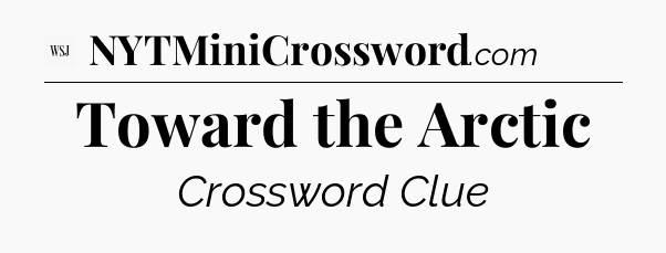Toward the Arctic - WSJ Crossword