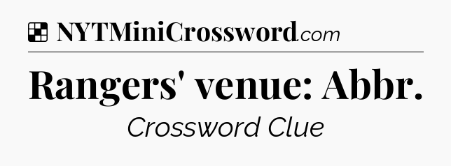 Solution: Rangers' venue: Abbr - NYT Crossword