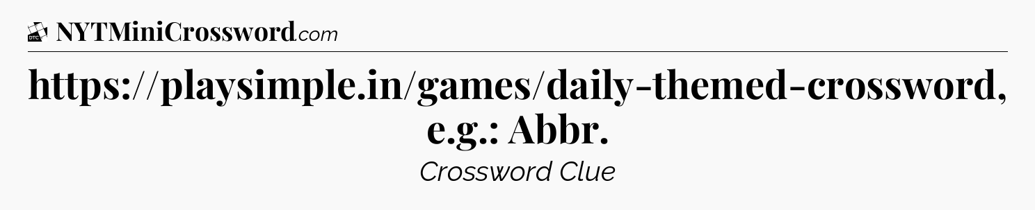 https://playsimple.in/games/daily-themed-crossword, e.g.: Abbr - Daily Themed Classic Crossword