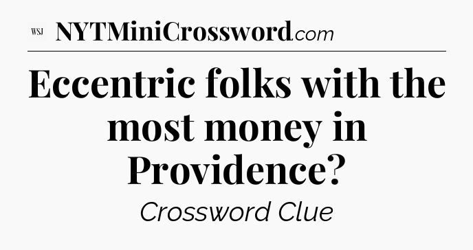 Eccentric folks with the most money in Providence - WSJ Crossword