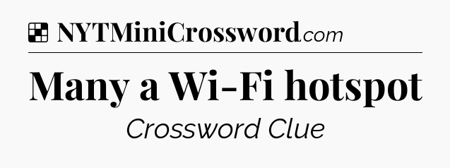 Solution: Many a Wi-Fi hotspot - NYT Crossword