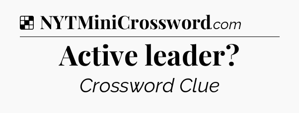 Solution: Active leader - NYT Crossword