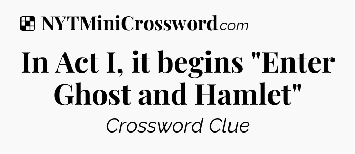 Solution: In Act I, it begins 