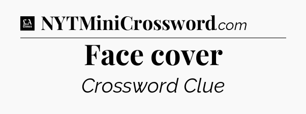 Face cover - LA Times Crossword