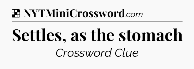 Solution: Settles, as the stomach - NYT Crossword