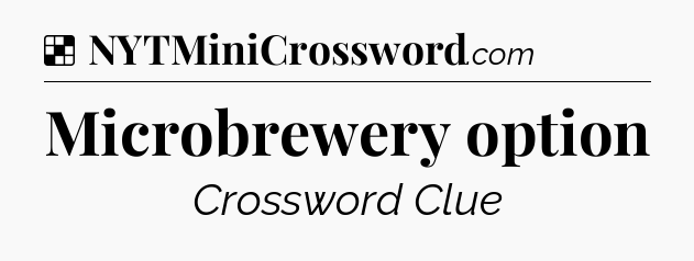 Solution: Microbrewery option - NYT Crossword