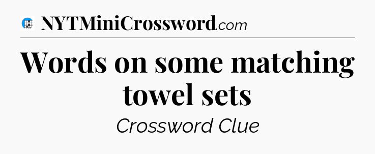 Words on some matching towel sets Crossword Clue