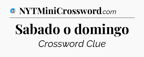 Sabado o domingo Crossword Clue
