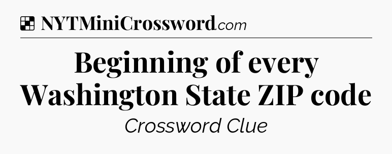 Beginning of every Washington State ZIP code NYT Crossword