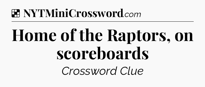 Solution: Home of the Raptors, on scoreboards - NYT Crossword
