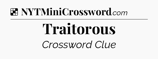 Solution: Traitorous - NYT Crossword