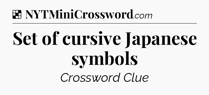 Solution: Set of cursive Japanese symbols - NYT Crossword