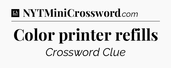 Color printer refills - LA Times Crossword
