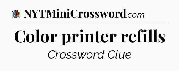 Color printer refills Crossword Clue