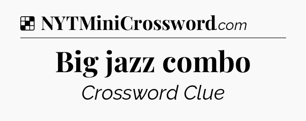Solution: Big jazz combo - NYT Crossword