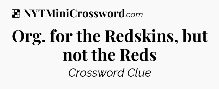 Solution: Org. for the Redskins, but not the Reds - NYT Crossword