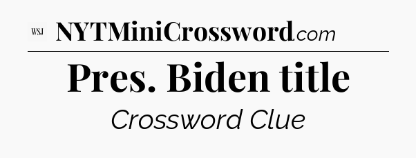 Pres. Biden title - WSJ Crossword