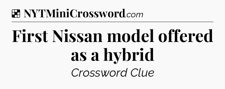 Solution: First Nissan model offered as a hybrid - NYT Crossword