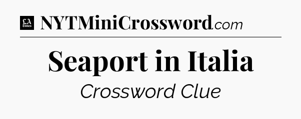 Seaport in Italia - LA Times Crossword