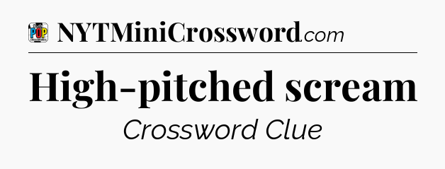 High-pitched scream Crossword Clue