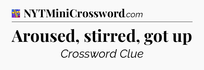 Aroused, stirred, got up Codycross