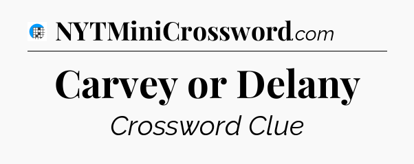 Carvey or Delany Crossword Clue