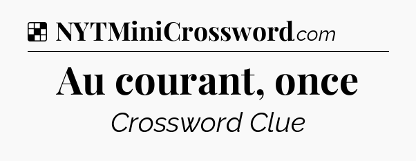 Solution: Au courant, once - NYT Crossword