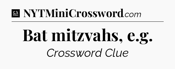 Bat mitzvahs, e.g - LA Times Crossword