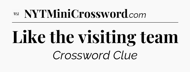 Like the visiting team - WSJ Crossword
