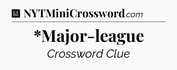 *Major-league - LA Times Crossword