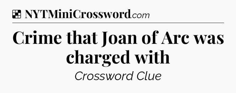 Solution: Crime that Joan of Arc was charged with - NYT Crossword
