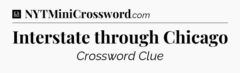 Interstate through Chicago - LA Times Crossword