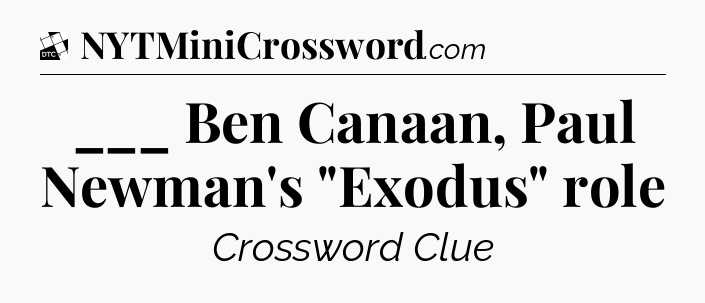 ___ Ben Canaan, Paul Newman's 