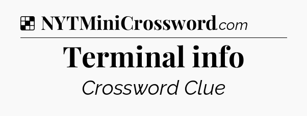Solution: Terminal info - NYT Crossword