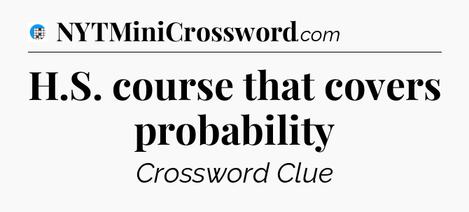 H.S. course that covers probability Crossword Clue