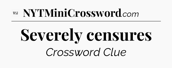 Severely censures - WSJ Crossword