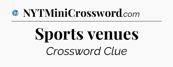 Sports venues Crossword Clue