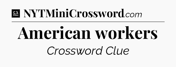 American workers - LA Times Crossword