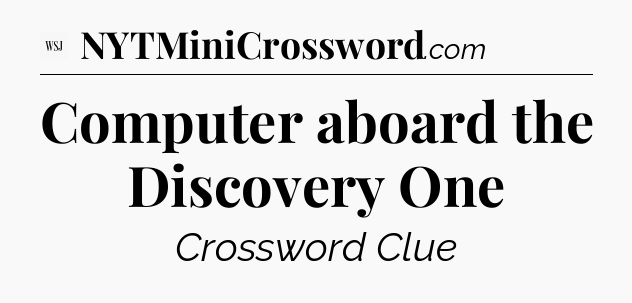 Computer aboard the Discovery One - WSJ Crossword